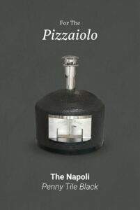 Picture of our Napoli Pizza Oven with words "For the Pizzaiolo ... The Napoli" in black penny tile and a dark grey background.